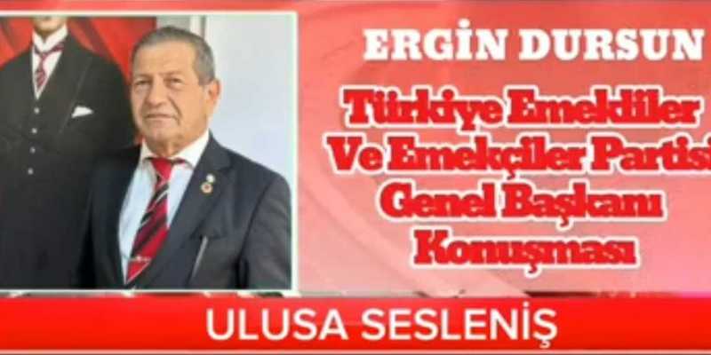 TEEP Genel Başkanı Ergin Dursun Ulusa Sesleniş Konuşması